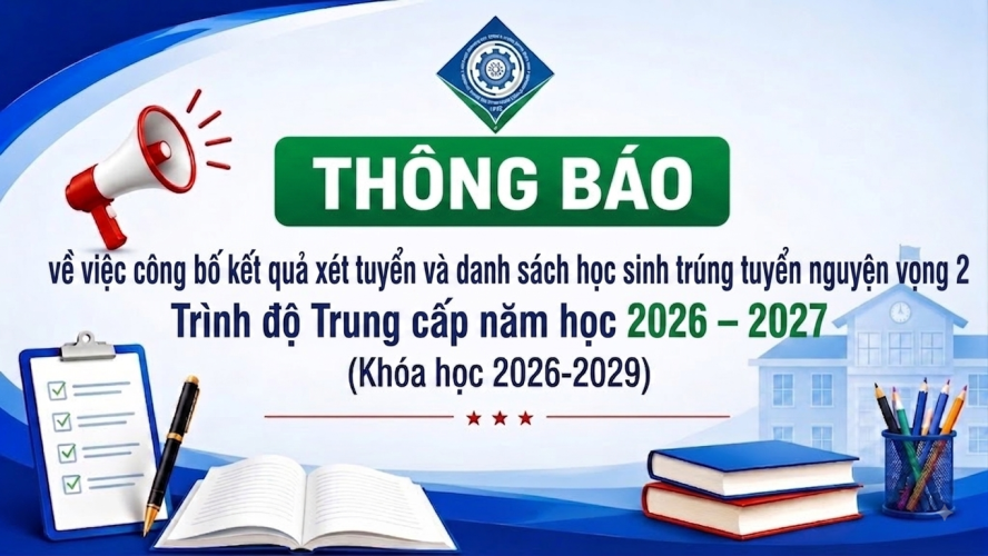 Thông báo về việc công bố kết quả xét tuyển và danh sách học sinh trúng tuyển nguyện vọng 2 Trình độ trung cấp năm học 2026 – 2027, Khóa học 2026-2029  