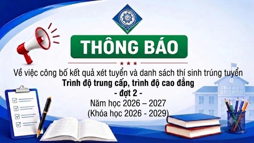 Thông báo về việc công bố kết quả xét tuyển và danh sách thí sinh trúng tuyển  Trình độ trung cấp, trình độ cao đẳng - đợt 2  Năm học 2026 – 2027 (Khóa học 2026 - 2029)